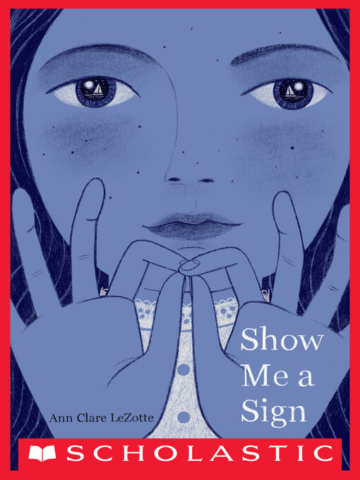 Ann Clare LeZotte创作的Show Me a Sign (Show Me a Sign, Book 1)作品的详细信息 - 可供借阅